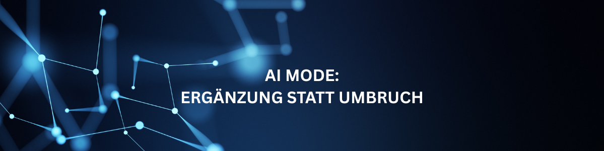AI Mode Ergänzung statt Umbruch